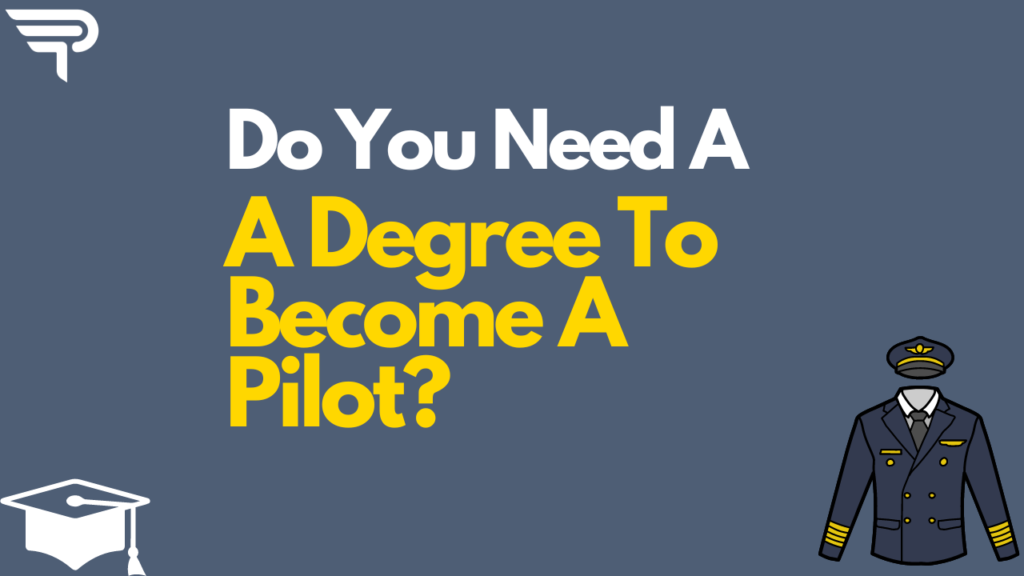 Do You Need A Degree To Be A Pilot?